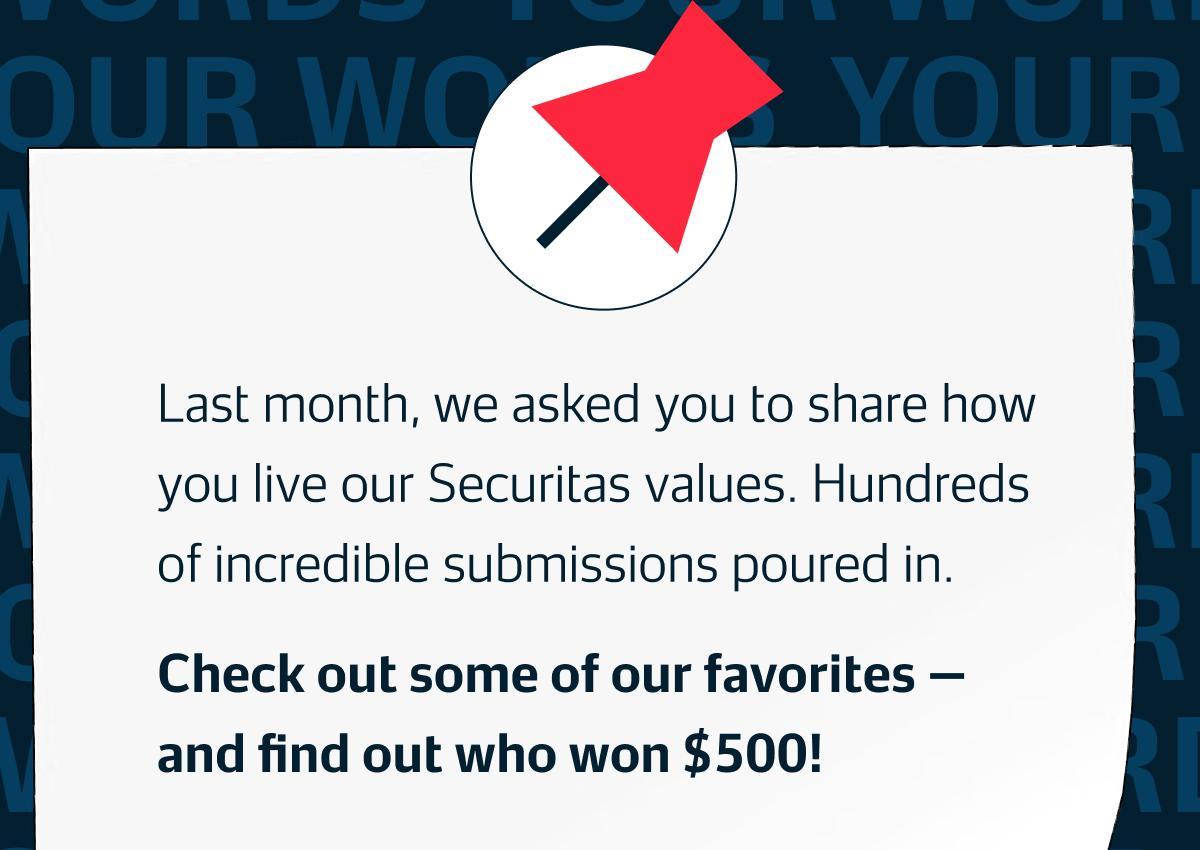 Last month, we asked you to share how you live our Securitas values. Hundreds of incredible submissions poured in. Check out some of our favorites — and find out who won $500!