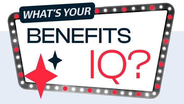 What's Your Benefits IQ?