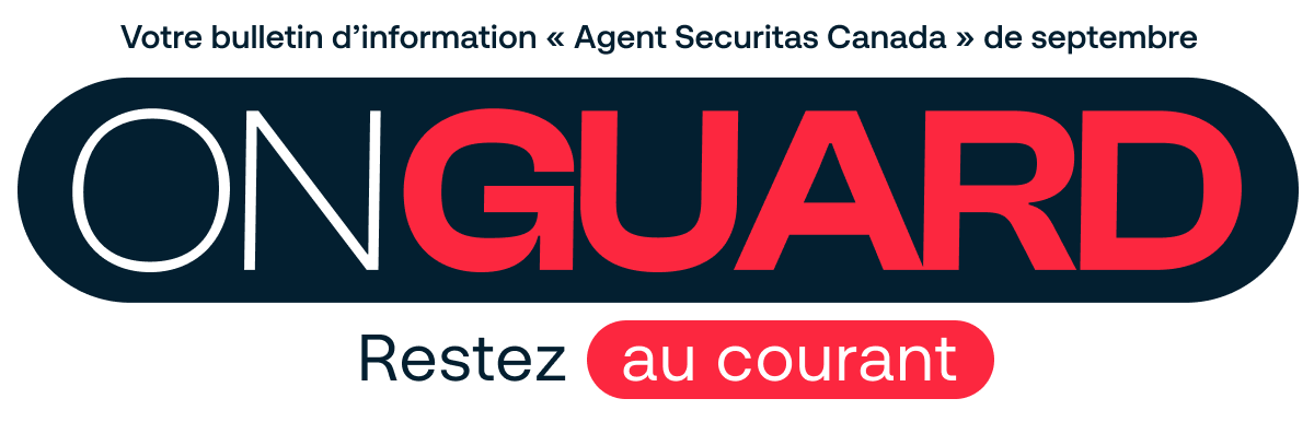 ON GUARD — Votre bulletin d’information « Agent Securitas Canada » de septembre. Restez au courant.