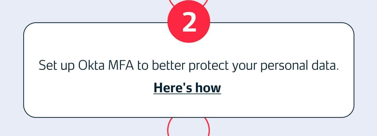 Set up Okta MFA to better protect your personal data.  Here's how.